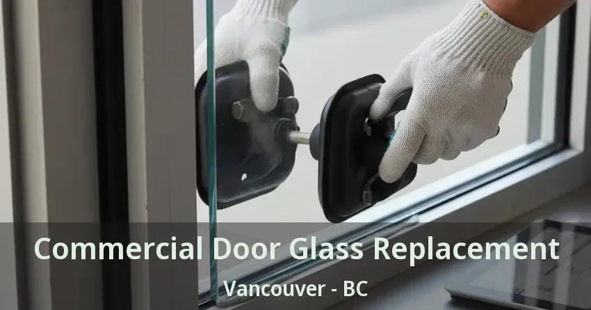 Commercial Door Glass Replacement Vancouver - BC