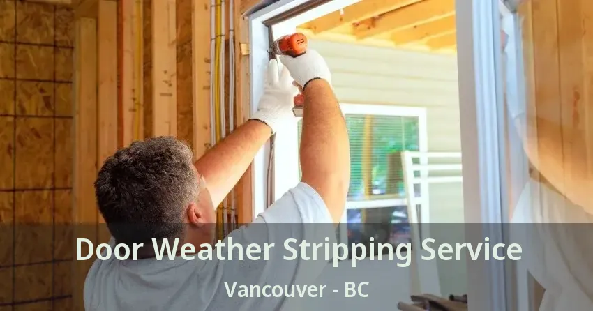 Door Weather Stripping Service Vancouver - BC