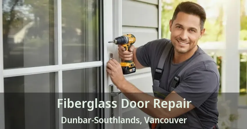 Fiberglass Door Repair Dunbar-Southlands, Vancouver - BC