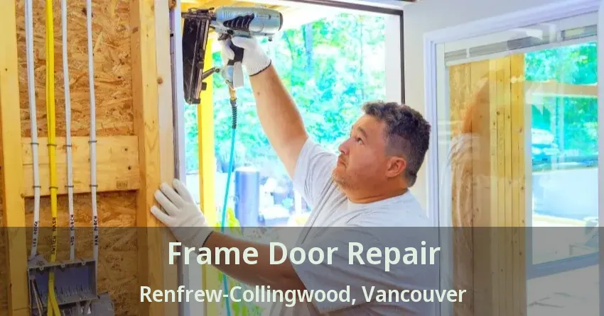 Frame Door Repair Renfrew-Collingwood, Vancouver - BC
