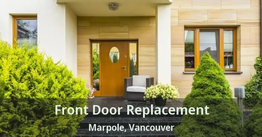 Front Door Replacement Marpole, Vancouver - BC