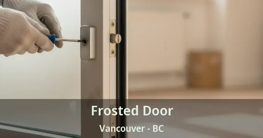 Frosted Door Vancouver - BC