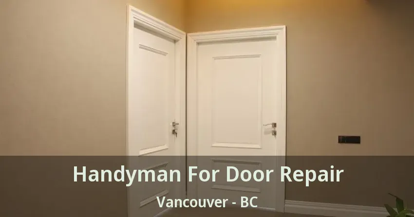 Handyman For Door Repair Vancouver - BC