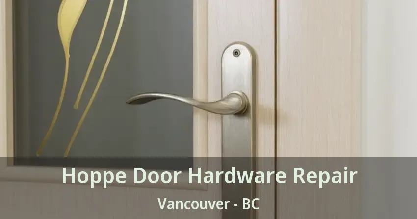 Hoppe Door Hardware Repair Vancouver - BC