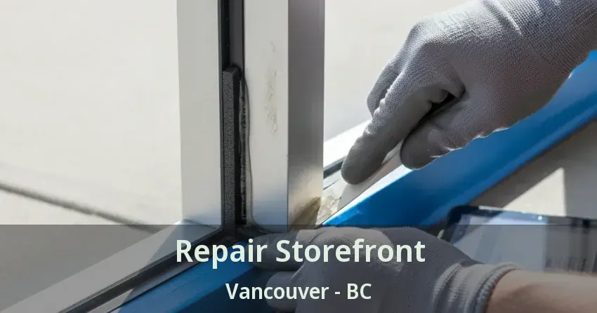 Repair Storefront Vancouver - BC