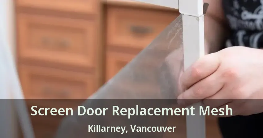 Screen Door Replacement Mesh Killarney, Vancouver - BC