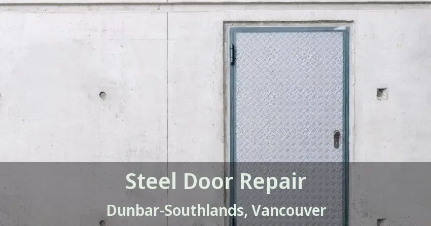 Steel Door Repair Dunbar-Southlands, Vancouver - BC