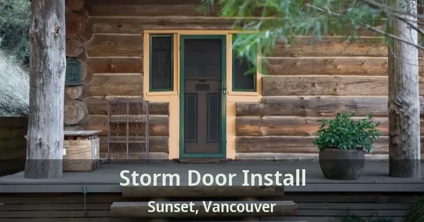 Storm Door Install Sunset, Vancouver - BC